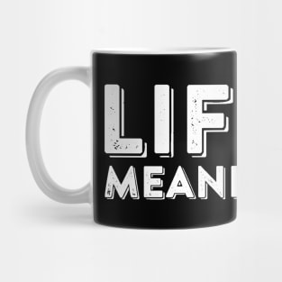 Life Is Meaningless Ironic Nihilism Sarcastic Quote Mug